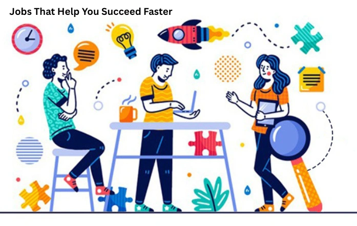 Jobs That Help You Succeed Faster